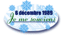 Click on the logo to get on the English version of : Je me souviens... du 6 décembre 1989 